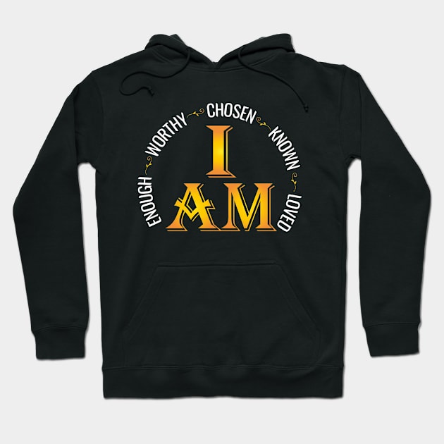 I Am Chosen Enough Worthy Known Loved Christian Religous Hoodie by Shop design